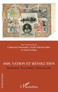Catherine Durandin et Cécile Folschweiller - 1918. Nation et révolution - Roumanie, Bessarabie, Transylvanie.