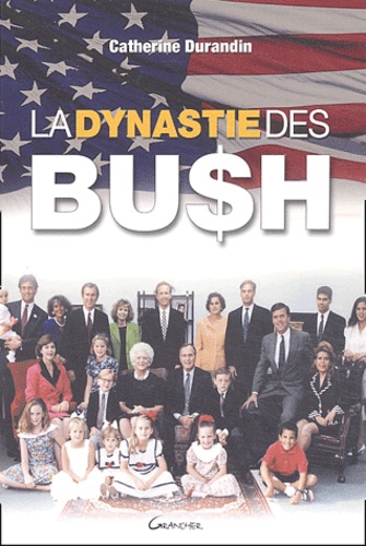 Catherine Durandin - La dynastie des Bush.