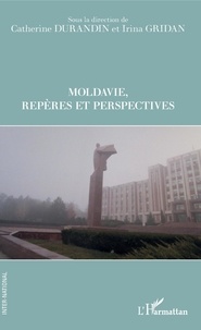 Catherine Durandin et Irina Gridan - Moldavie, repères et perspectives.