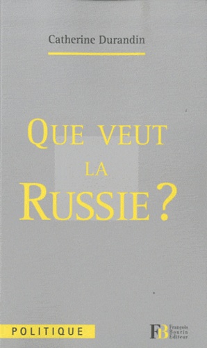 Catherine Durandin - Que veut la Russie ?.