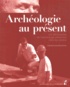 Catherine Dureuil-Bourachau - Archéologie au présent - Les découvertes de l'archéologie préventive dans les médias.