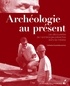 Catherine Dureuil-Bourachau - Archéologie au présent - Les découvertes de l'archéologie préventive dans les médias.