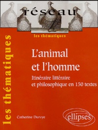 Catherine Durvye - L'animal et l'homme - Itinéraire littéraire et philosophique en 150 textes.