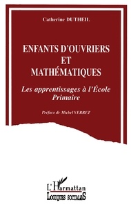 Catherine Dutheil - Enfants d'ouvriers et mathématiques - Les apprentissages à l'école primaire.