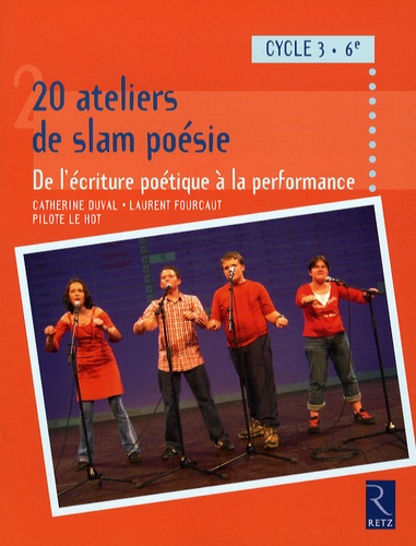 Catherine Duval et Laurent Fourcaut - 20 Ateliers de slam poésie 6e Cycle 3 - De l'écriture poétique à la performance.