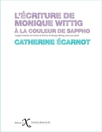 Catherine Ecarnot - L'écriture de Monique Wittig - A la couleur de Sappho.