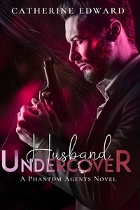  Catherine Edward - Husband Undercover - Phantom Agents, #1.