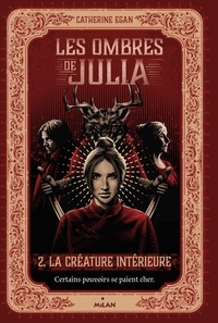 Catherine Egan - Les ombres de Julia Tome 2 : La créature intérieure.