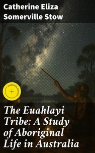 The Euahlayi Tribe: A Study of Aboriginal Life in Australia