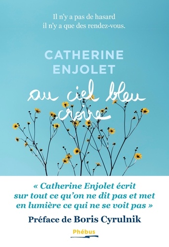 Catherine Enjolet - Au ciel bleu croire - Il n'y a pas de hasard, il n'y a que des rendez-vous.