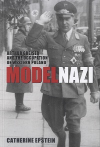 Catherine Epstein - Model Nazi - Arthur Greiser and the Occupation of Western Poland.