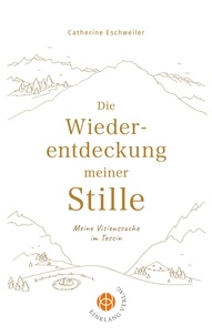 Catherine Eschweiler - Die Wiederentdeckung meiner Stille.