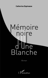 Catherine Espinasse - Mémoire noire d'une Blanche.