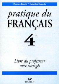Catherine Eterstein et Florence Benoit - Francais 4eme Pratique Du Francais. Livre Du Professeur Avec Corriges.