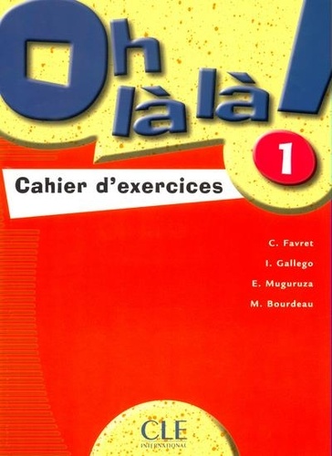 Catherine Favret et Isabel Gallego - Oh là là ! 1 - Cahier d'exercices.