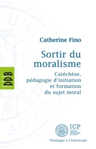 Sortir du moralisme. Catéchèse, pédagogie d'initiation et formation du sujet moral