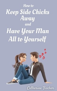 Téléchargement gratuit de pdf et d'ebooks How to Keep Side Chicks Away and Have Your Man All to Yourself PDF ePub MOBI (Litterature Francaise)
