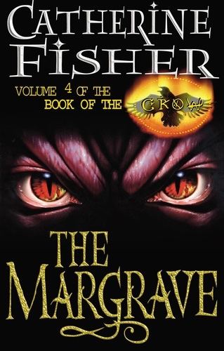 Catherine Fisher - The Margrave: Book Of The Crow 4.