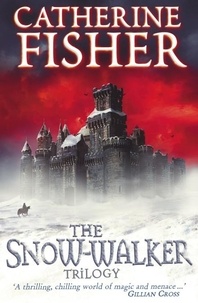 Catherine Fisher - The Snow-Walker Trilogy.