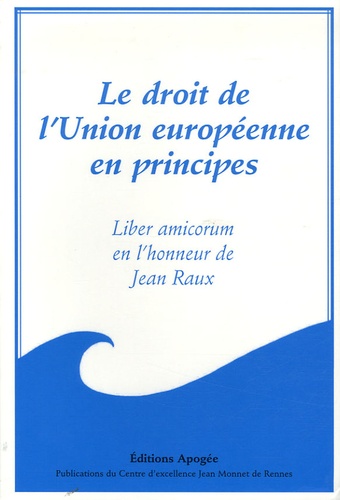 Catherine Flaesch-Mougin - Le droit de l'Union européenne en principes - Liber amicorum en l'honneur de Jean Raux.