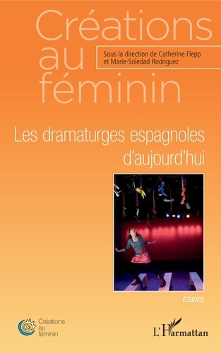 Catherine Flepp et Marie-Soledad Rodriguez - Les dramaturges espagnoles d'aujourd'hui.