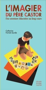 Catherine Formet-Jourde - L'Imagier du Père Castor - Une aventure éducative au long cours.