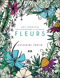 Catherine Fortin - Art-thérapie Fleurs - 100 illustrations à colorier.