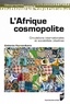 Catherine Fournet-Guérin - L'Afrique cosmopolite - Circulations internationales et sociabilités citadines.