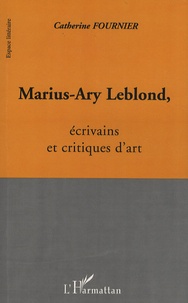 Catherine Fournier - Marius-Ary Leblond, écrivains et critiques d'art.