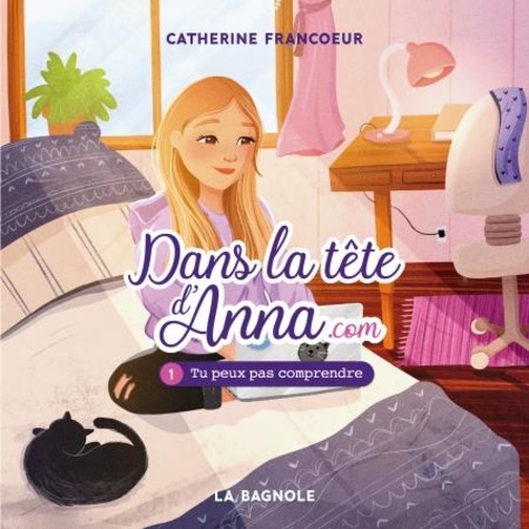 Catherine Francoeur et Samuel Brassard - Dans la tête d'Anna.com - Tome 1 - Tu peux pas comprendre !.