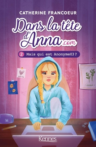 Dans la tête d'Anna.com Tome 2 Mais qui est Anonyme03 ?