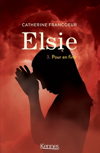 Catherine Francoeur - Elsie T03 - Pour en finir.