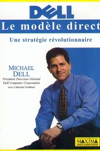 Catherine Fredman et Michael-S Dell - Le Modele Direct. Une Strategie Revolutionnaire.