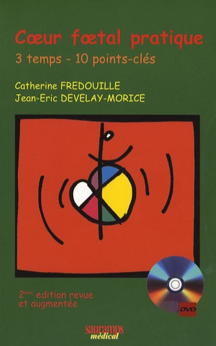 Catherine Fredouille et Jean-Eric Develay-Morice - Coeur foetal pratique - 3 temps - 10 points-clés. 1 DVD
