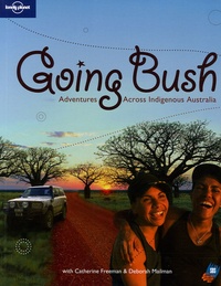 Catherine Freeman et dEBORAH Mailman - Going Bush - Adventures Across Indigenious Australia, édition en langue anglaise.