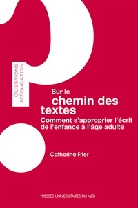 Catherine Frier - Sur le chemin des textes - Comment s'approprier l'écrit de l'enfance à l'âge adulte.