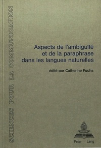 Catherine Fuchs - Aspects de l'ambiguïté et de la paraphrase dans les langues naturelles - Sous la direction de Catherine Fuchs.