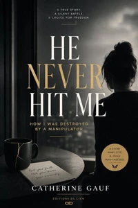 He Never Hit Me - How I Was Destroyed by a Manipulator