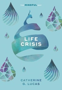 Catherine G. Lucas - Life Crisis: The Mindful Way.