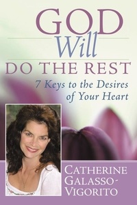 Catherine Galasso-Vigorito - God Will Do the Rest - 7 Keys to the Desires of Your Heart.