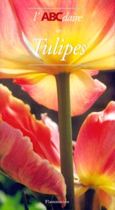 Catherine Garnier et Yves-Marie Allain - L'ABCdaire des tulipes.