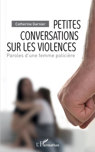 Petites conversations sur les violences. Paroles d'une femme policière