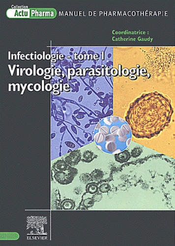 Catherine Gaudy et  Collectif - Infectiologie - Tome 1, Virologie, parasitologie, mycologie.