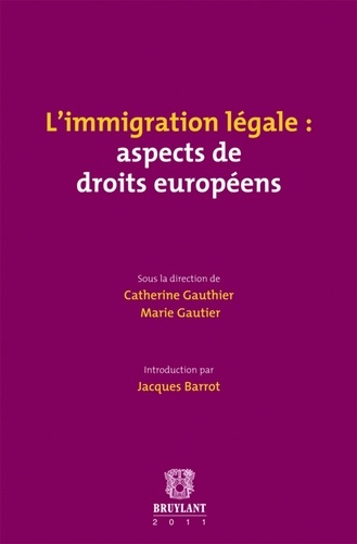 Catherine Gauthier et Marie Gautier - L'immigration légale : aspects de droits européens.
