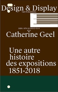Catherine Geel - Design & display - Une autre histoire des expositions 1851-2018.