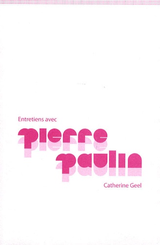 Catherine Geel - Entretiens avec Pierre Paulin.
