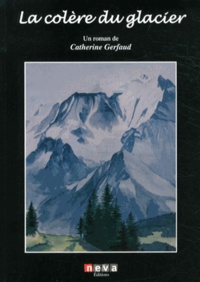 Catherine Gerfaud - Une vague dans la montagne Tome 2 : La colère du glacier.