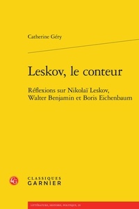 Catherine Géry - Leskov, le conteur - Réflexions sur Nikolaï Leskov, Walter Benjamin et Boris Eichenbaum.