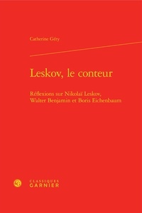 Catherine Géry - Leskov, le conteur - Réflexions sur Nikolaï Leskov, Walter Benjamin et Boris Eichenbaum.