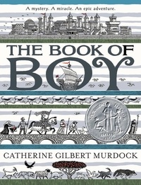 Catherine Gilbert Murdock - The Book of Boy - A Newbery Honor Award Winner.